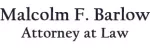 Malcolm F. Barlow, Attorney at Law