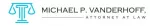 Michael P. Vanderhoff, Attorney at Law